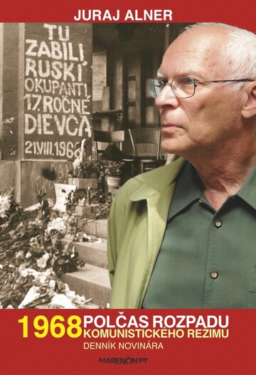 Obálka knihy 1968 – Polčas rozpadu komunistického režimu – Denník novinára