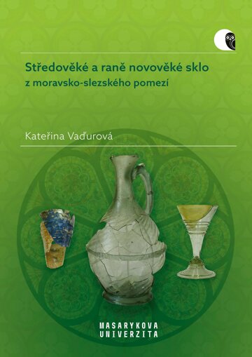 Obálka knihy Středověké a raně novověké sklo z moravsko-slezského pomezí