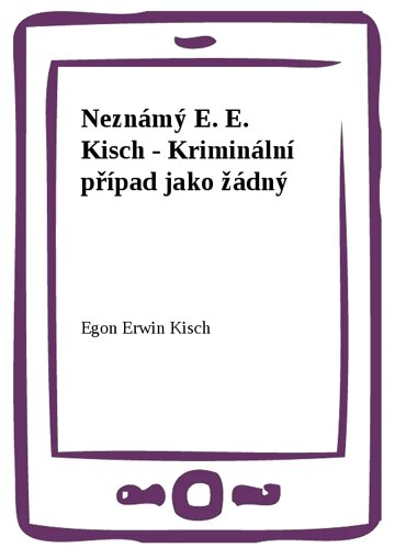 Obálka knihy Neznámý E. E. Kisch - Kriminální případ jako žádný
