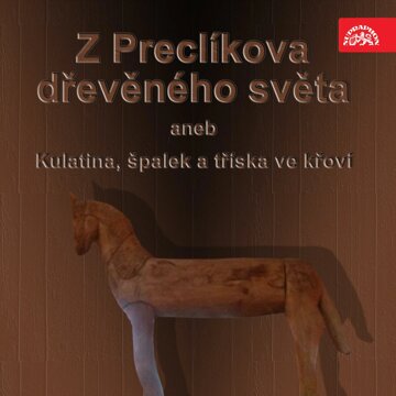 Obálka audioknihy Z Preclíkova dřevěného světa aneb Kulatina, špalek a tříska ve křoví