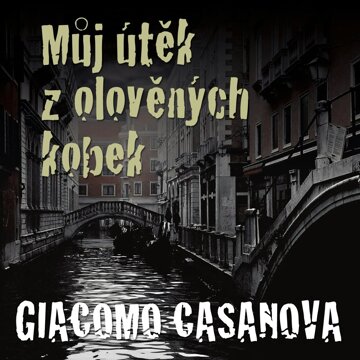 Obálka audioknihy Giacomo Casanova: Můj útěk z olověných kobek