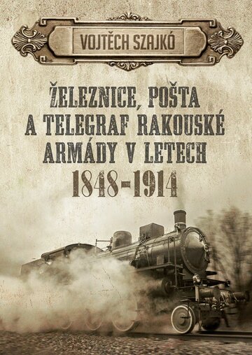 Obálka knihy Železnice, pošta a telegraf rakouské armády v letech 1848–1914