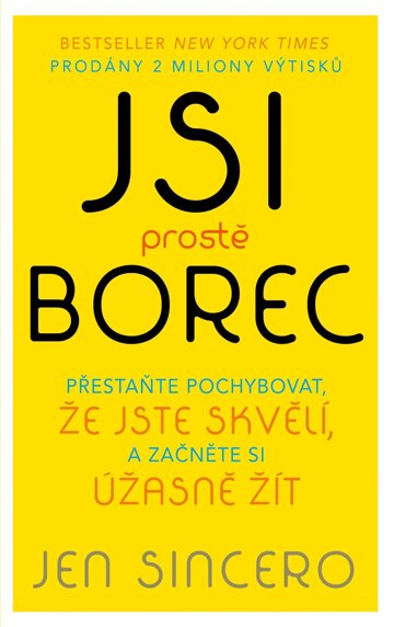 Obálka knihy Jsi prostě borec - Přestaňte pochybovat, že jste skvělí, a začněte si úžasně žít