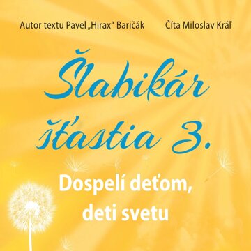 Obálka audioknihy Šlabikár šťastia 3. - Dospelí deťom, deti svetu