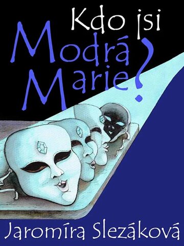 Obálka knihy Kdo jsi, Modrá Marie?