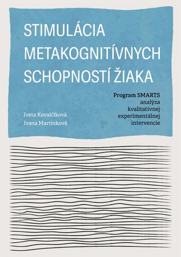Obálka knihy Stimulácia metakognitívnych schopností žiaka. Program SMARTS - analýza kvalitatívnej experimentálnej intervencie