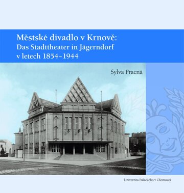 Obálka knihy Městské divadlo v Krnově: Das Stadttheater in Jägerndorf (1854–1944)