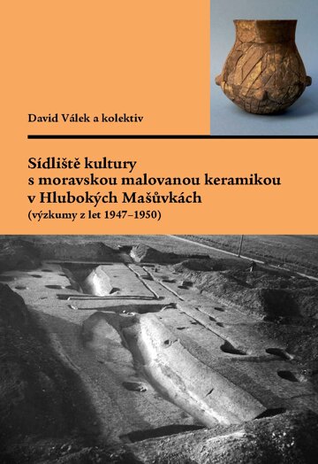 Obálka knihy Sídliště kultury s moravskou malovanou keramikou v Hlubokých Mašůvkách (výzkumy z let 1947–1950)