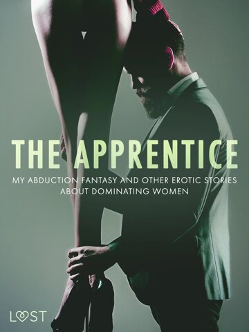 Obálka knihy The Apprentice, My Abduction Fantasy and Other Erotic Stories About Dominating Women