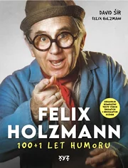 Felix Holzmann: 100+1 let humoru
