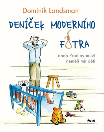 Obálka knihy Deníček moderního fotra aneb Proč by muži neměli mít děti