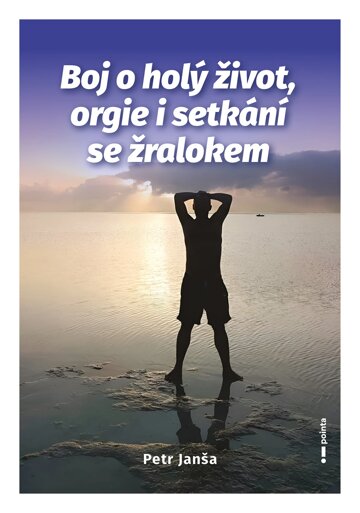 Obálka knihy Boj o holý život, orgie i setkání se žralokem