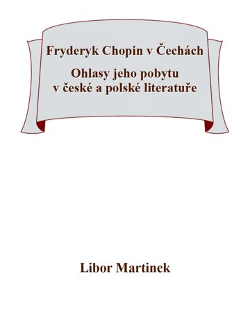Obálka knihy Fryderyk Chopin v Čechách. Ohlasy jeho pobytu v české a polské literatuře.