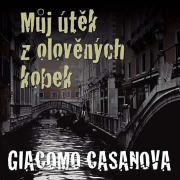 Obálka audioknihy Giacomo Casanova: Můj útěk z olověných kobek