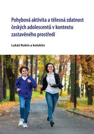 Obálka knihy Pohybová aktivita a tělesná zdatnost českých adolescentů v kontextu zastavěného prostředí
