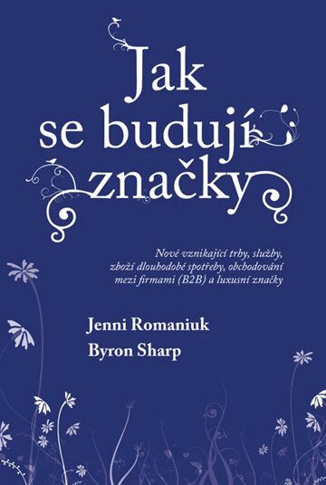 Obálka knihy Jak se budují značky: Nově vznikající trhy, služby, zboží dlouhodobé spotřeby, obchodování mezi firmami (B2B) a luxusní značky