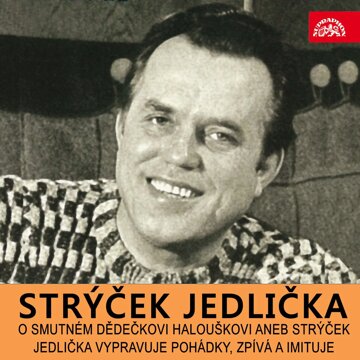 Obálka audioknihy O smutném dědečkovi Halouškovi aneb Strýček Jedlička vypravuje pohádky, zpívá a imituje