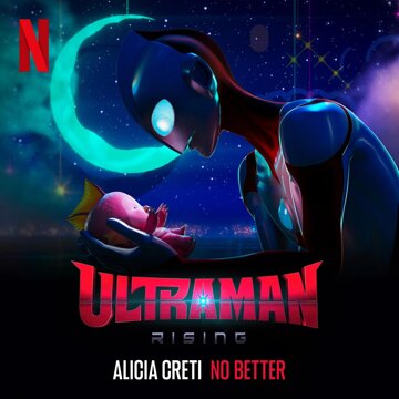 Obálka uvítací melodie No Better (From The Netflix Film “Ultraman: Rising”)