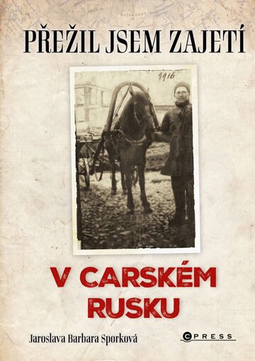Obálka knihy Přežil jsem zajetí v carském Rusku