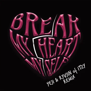 Break My Heart Myself (feat. YEJI & RYUJIN of ITZY)