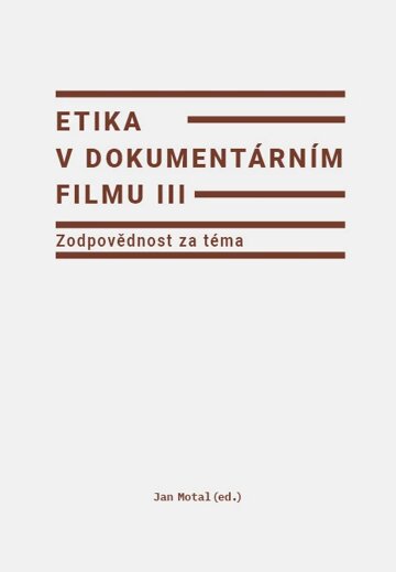 Obálka knihy Etika v dokumentárním filmu III: Zodpovědnost za téma