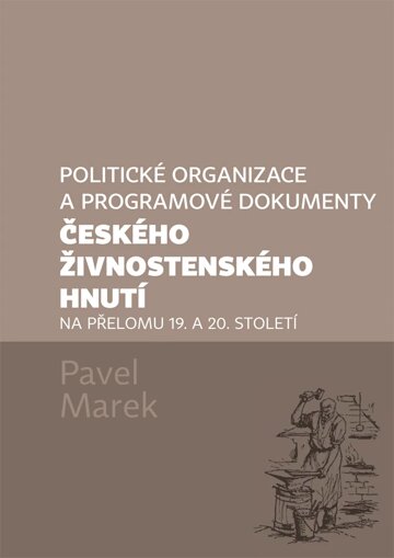 Obálka knihy Politické organizace a programové dokumenty českého živnostenského hnutí na přelomu 19. a 20. století