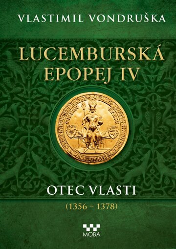 Obálka knihy Lucemburská epopej IV - Otec vlasti (1356-1378)