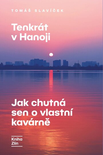 Obálka knihy Tenkrát v Hanoji: Jak chutná sen o vlastní kavárně