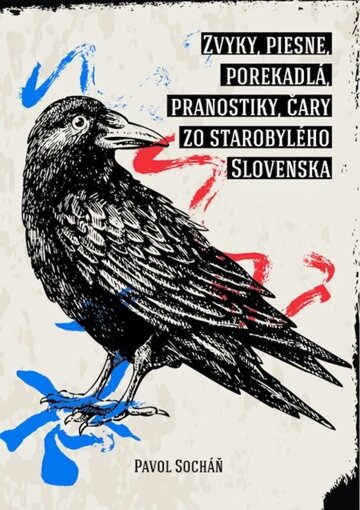 Obálka knihy Zvyky, piesne, porekadlá, pranostiky, čary zo starobylého Slovenska
