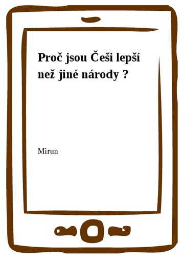 Obálka knihy Proč jsou Češi lepší než jiné národy ?