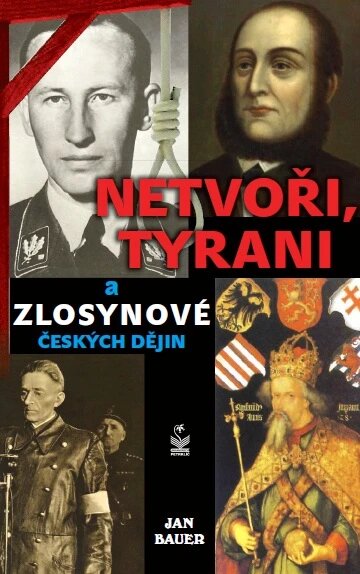 Obálka knihy Netvoři, tyrani a zlosynové českých dějin
