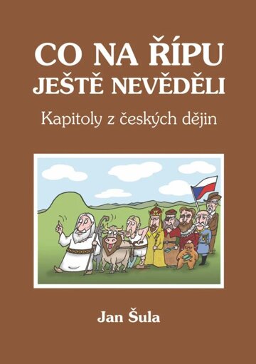 Obálka knihy Co na Řípu ještě nevěděli, aneb, Kapitoly z českých dějin