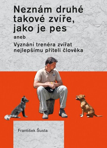 Obálka knihy Neznám druhé takové zvíře, jako je pes