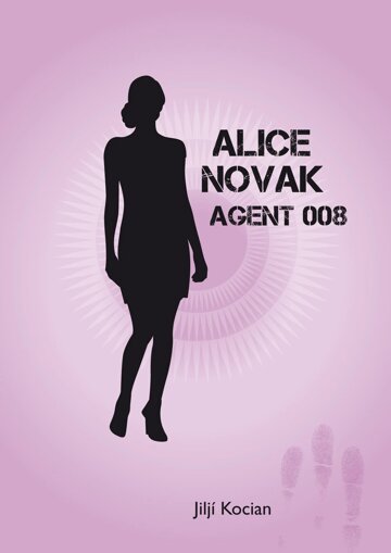Obálka knihy Alice Novak-agent 008 /akční novela trochu jinak/