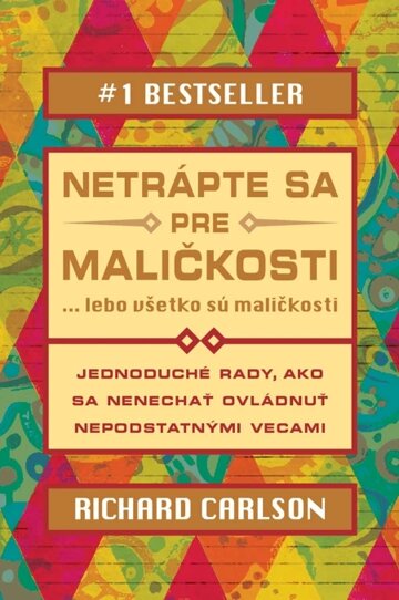 Obálka knihy Netrápte sa pre maličkosti, lebo všetko sú maličkosti