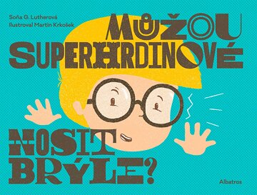 Obálka knihy Můžou superhrdinové nosit brýle?