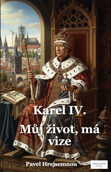 Obálka knihy Karel IV. - můj život, má vize