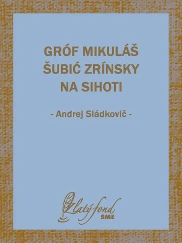 Obálka knihy Gróf Mikuláš Šubić Zrínsky na Sihoti