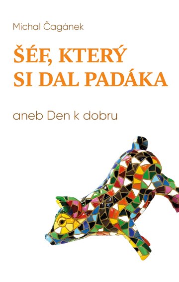 Obálka knihy Šéf, který si dal padáka, aneb, Den k dobru