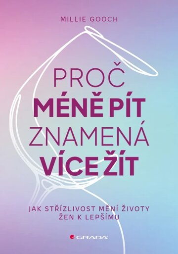 Obálka knihy Proč méně pít znamená více žít
