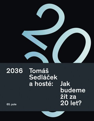 Obálka knihy 2036. Tomáš Sedláček a hosté: Jak budeme žít za 20 let?