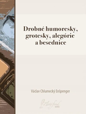 Obálka knihy Drobné humoresky, grotesky, alegórie a besednice
