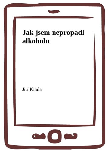 Obálka knihy Jak jsem nepropadl alkoholu