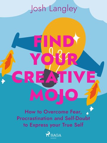 Obálka knihy Find Your Creative Mojo: How to Overcome Fear, Procrastination and Self-Doubt to Express your True Self