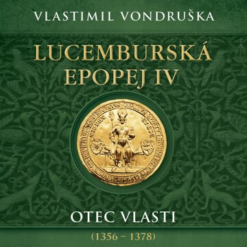 Obálka audioknihy Lucemburská epopej IV: Otec vlasti (1356-1378)