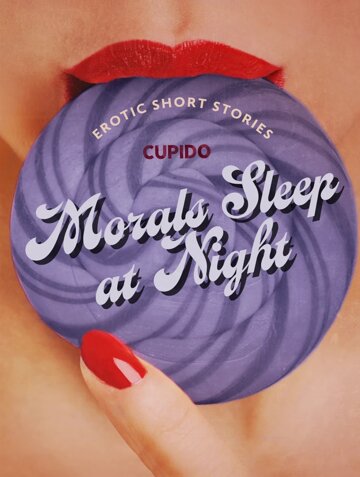 Obálka knihy Morals Sleep at Night - and Other Erotic Short Stories from Cupido