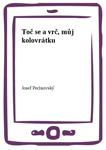 Obálka knihy Toč se a vrč, můj kolovrátku