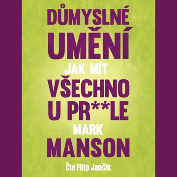 Obálka audioknihy Důmyslné umění, jak mít všechno u pr**le