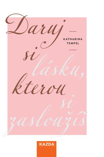 Obálka knihy Daruj si lásku, kterou si zasloužíš