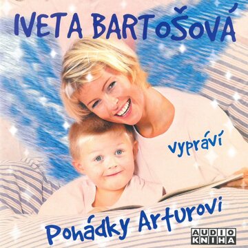Obálka audioknihy Iveta Bartošová vypráví pohádky Arturovi